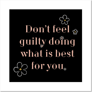 Don’t Feel Guilty doing what’s best for you. Posters and Art